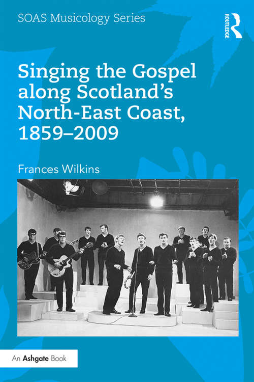 Book cover of Singing the Gospel along Scotland’s North-East Coast, 1859–2009 (SOAS Musicology Series)