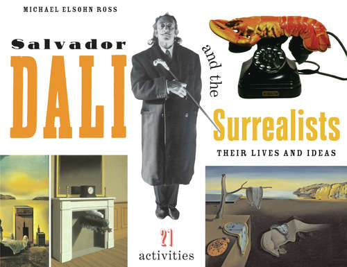 Book cover of Salvador Dalí and the Surrealists: Their Lives and Ideas, 21 Activities (For Kids series)