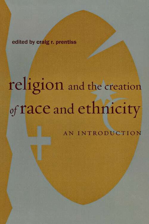 Book cover of Religion and the Creation of Race and Ethnicity: An Introduction (Religion, Race, and Ethnicity #2)