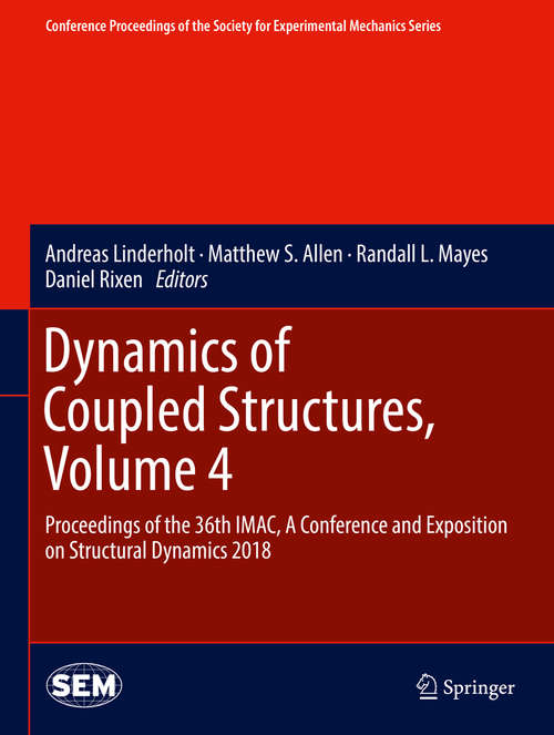 Book cover of Dynamics of Coupled Structures, Volume 4: Proceedings Of The 35th Imac, A Conference And Exposition On Structural Dynamics 2017 (1st ed. 2018) (Conference Proceedings of the Society for Experimental Mechanics Series)