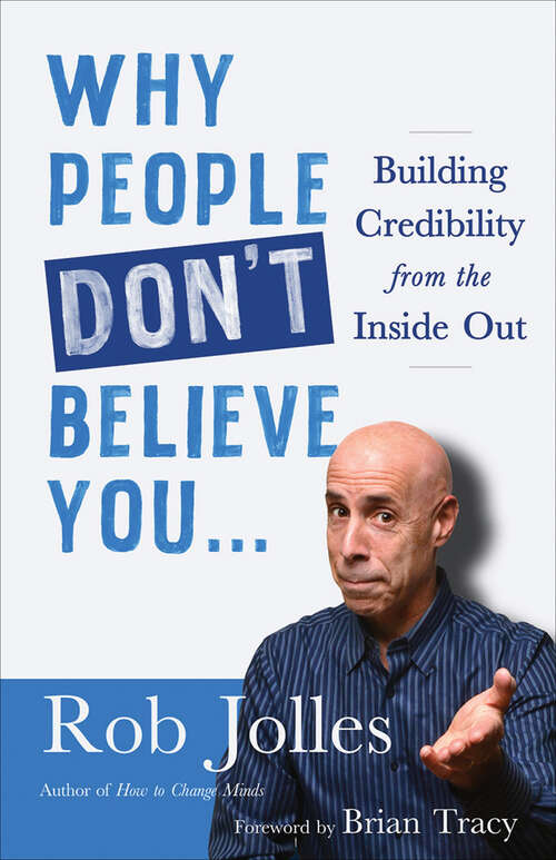 Book cover of Why People Don't Believe You…: Building Credibility from the Inside Out
