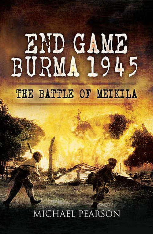 Book cover of End Game Burma, 1945: Slim’s Masterstroke at Meikila