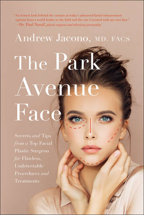 Book cover of The Park Avenue Face: Secrets and Tips from a Top Facial Plastic Surgeon for Flawless, Undetectable Procedures and Treatments