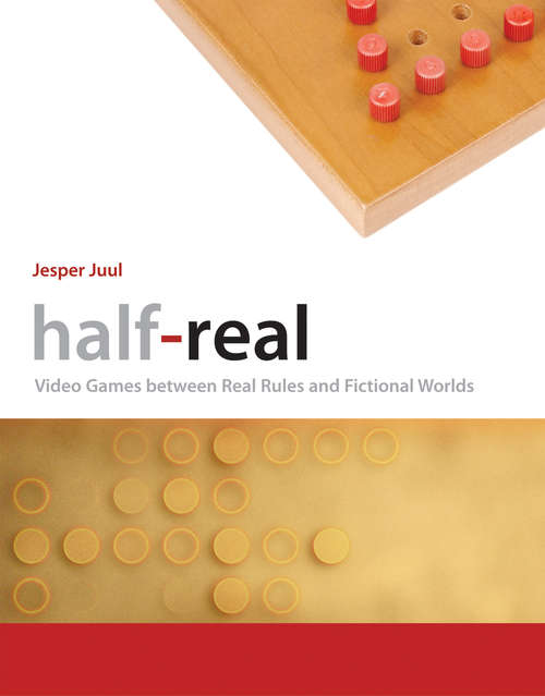 Book cover of Half-Real: Video Games between Real Rules and Fictional Worlds