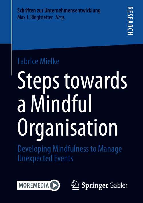 Book cover of Steps towards a Mindful Organisation: Developing Mindfulness to Manage Unexpected Events (1st ed. 2021) (Schriften zur Unternehmensentwicklung)