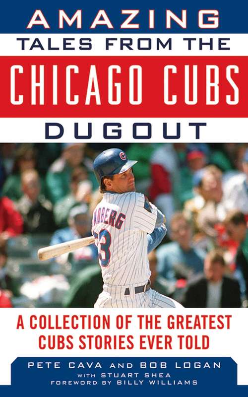 Book cover of Amazing Tales from the Chicago Cubs Dugout: A Collection of the Greatest Cubs Stories Ever Told (Tales from the Team)