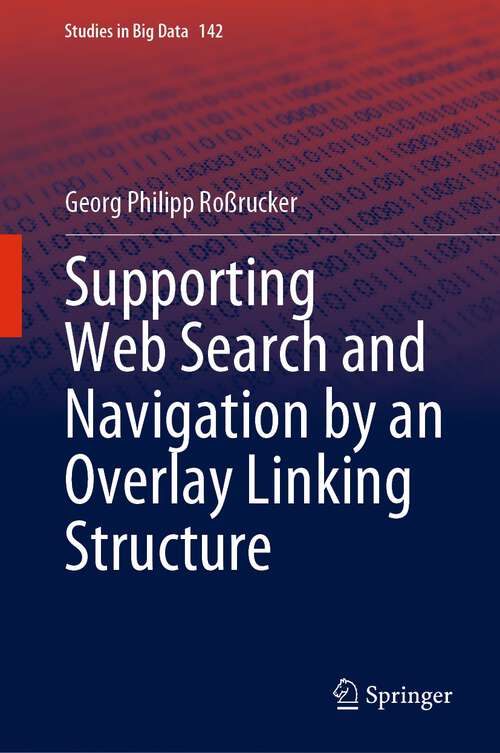 Book cover of Supporting Web Search and Navigation by an Overlay Linking Structure (1st ed. 2023) (Studies in Big Data #142)