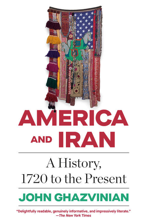 Book cover of America and Iran: A History, 1720 to the Present