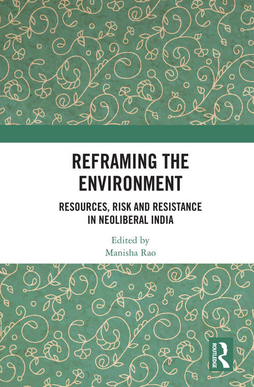 Book cover of Reframing the Environment: Resources, Risk and Resistance in Neoliberal India