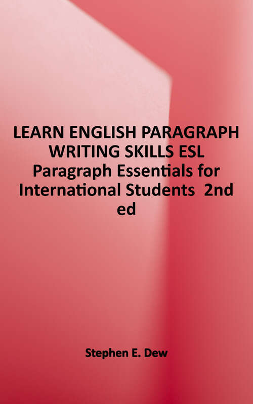 Book cover of Learn English Paragraph Writing Skills: ESL Paragraph Essentials for International Students (Second Edition) (Academic Writing Skills Ser.)