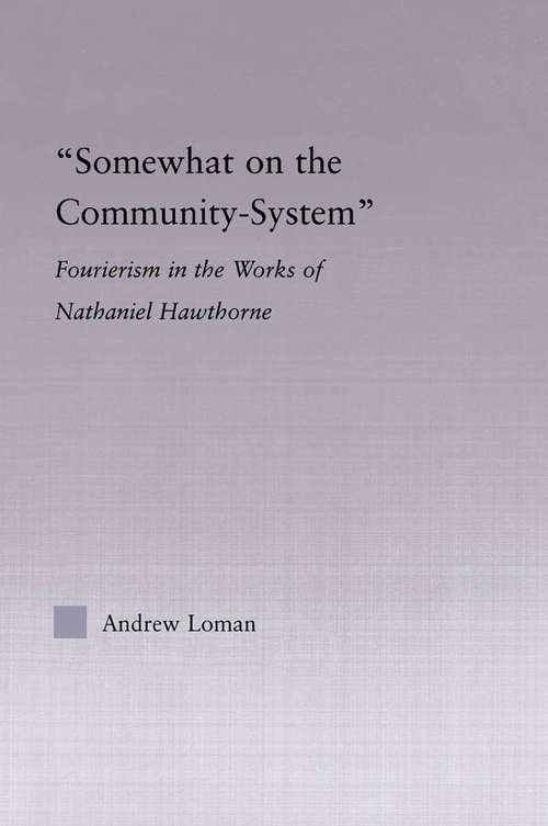 Book cover of Somewhat on the Community System: Representations of Fourierism in the Works of Nathaniel Hawthorne (Studies in Major Literary Authors)