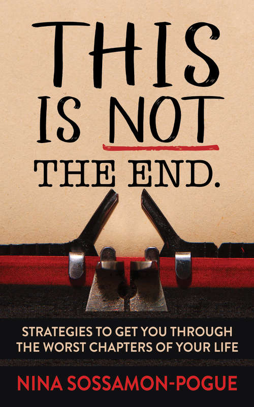 Book cover of This Is Not ‘The End’: Strategies to Get You Through the Worst Chapters of Your Life