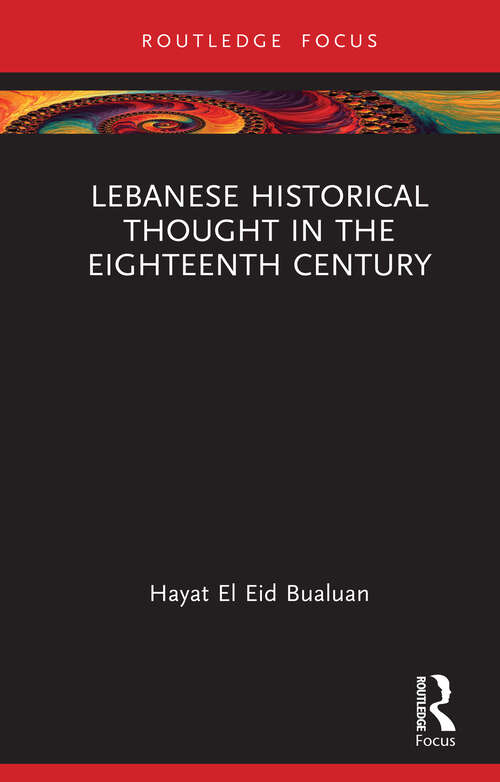 Book cover of Lebanese Historical Thought in the Eighteenth Century (Routledge Approaches to History #53)