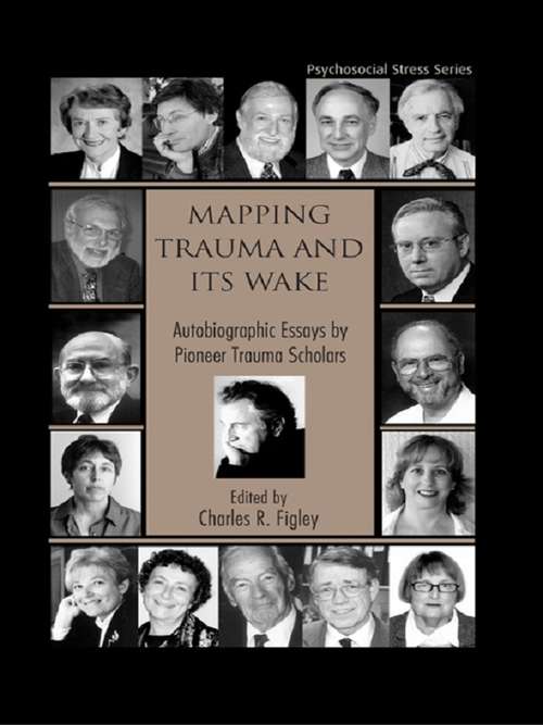 Book cover of Mapping Trauma and Its Wake: Autobiographic Essays by Pioneer Trauma Scholars (Psychosocial Stress Series: Vol. 31)