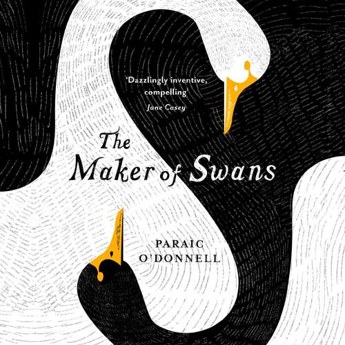 Book cover of The Maker of Swans: 'A deeply pleasurable gothic fantasy'