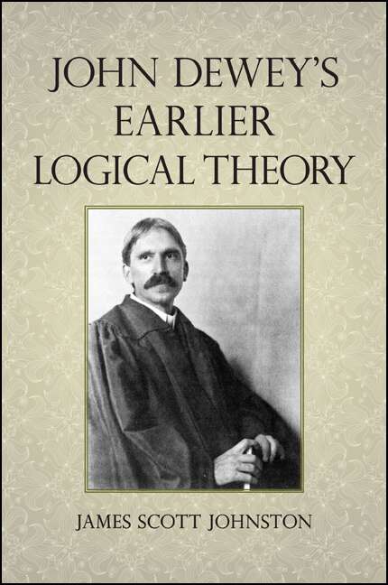 Book cover of John Dewey's Earlier Logical Theory