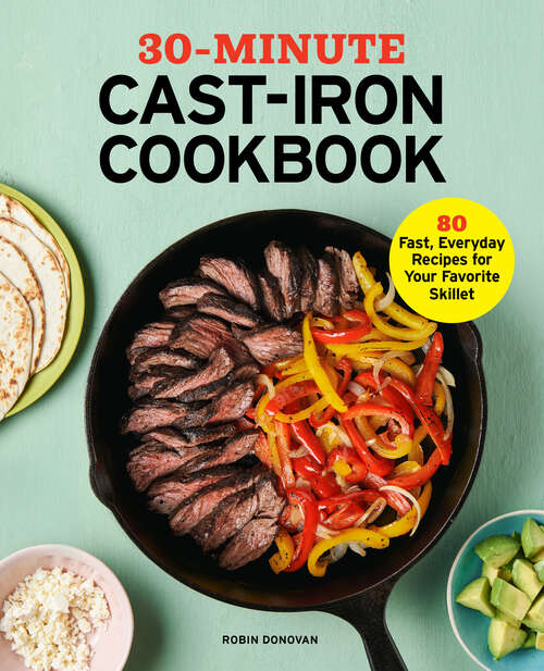 Book cover of 30-Minute Cast-Iron Cookbook: 80 Fast, Everyday Recipes for Your Favorite Skillet