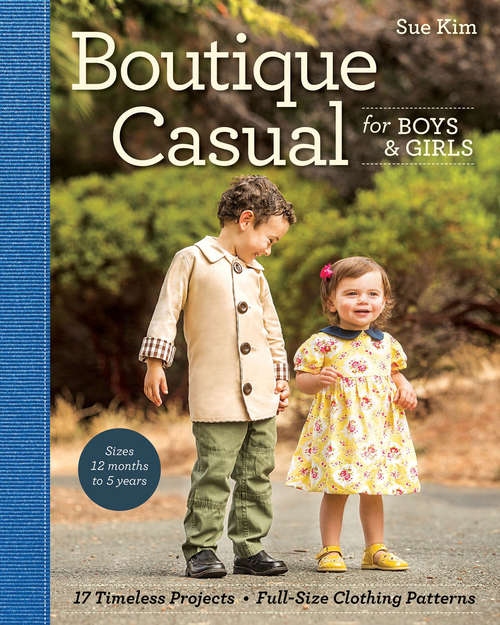 Book cover of Boutique Casual for Boys & Girls: 17 Timeless Projects, Full-Size Clothing Patterns