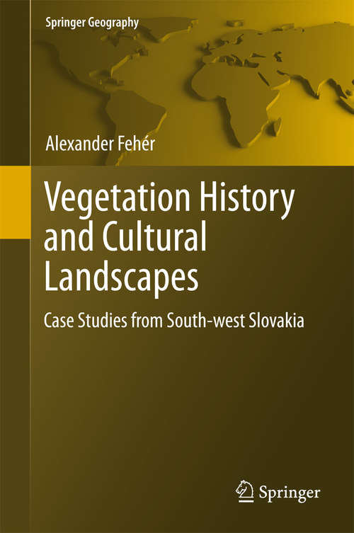 Book cover of Vegetation History and Cultural Landscapes: Case Studies from South-west Slovakia (1st ed. 2018) (Springer Geography)