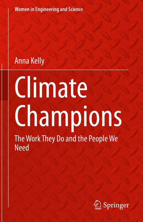 Book cover of Climate Champions: The Work They Do and the People We Need (1st ed. 2023) (Women in Engineering and Science)