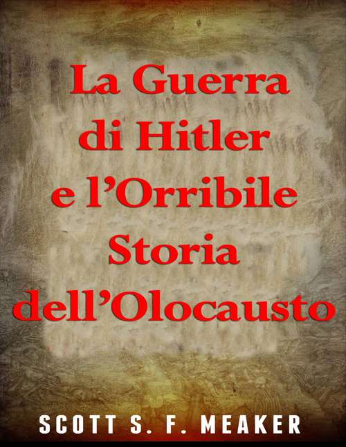 Book cover of La Guerra di Hitler e l’Orribile Storia dell’Olocausto