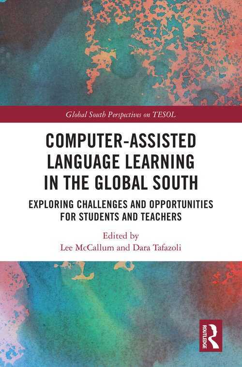 Book cover of Computer-Assisted Language Learning in the Global South: Exploring Challenges and Opportunities for Students and Teachers (Global South Perspectives on TESOL)