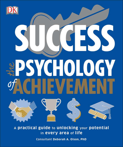 Book cover of Success The Psychology of Achievement: A Practical Guide to Unlocking You Potential in Every Area of Life