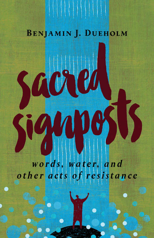 Book cover of Sacred Signposts: Words, Water, and Other Acts of Resistance