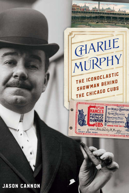 Book cover of Charlie Murphy: The Iconoclastic Showman behind the Chicago Cubs