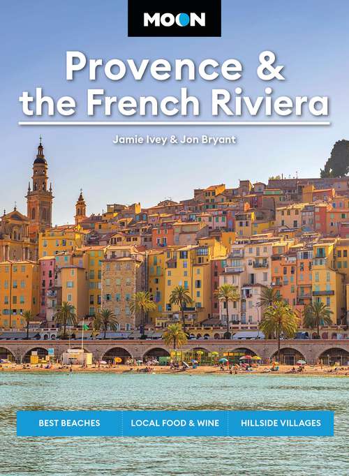 Book cover of Moon Provence & the French Riviera: Best Beaches, Local Food & Wine, Hillside Villages (Moon Europe Travel Guide)