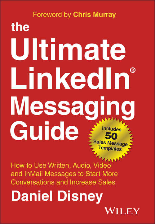 Book cover of The Ultimate LinkedIn Messaging Guide: How to Use Written, Audio, Video and InMail Messages to Start More Conversations and Increase Sales (2)