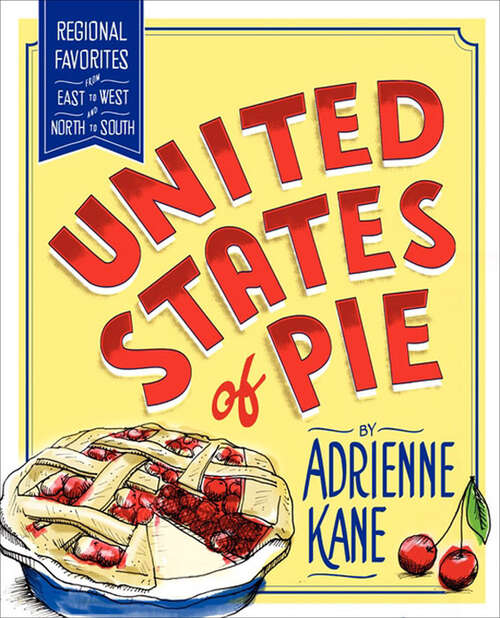 Book cover of United States of Pie: Regional Favorites from East to West and North to South