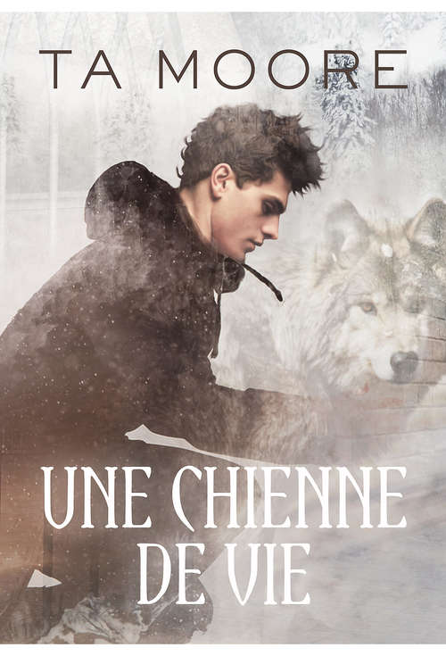 Book cover of Une chienne de vie (Wolf Winter #1)