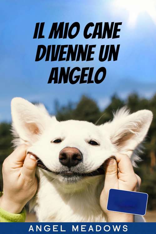 Book cover of Il mio cane divenne un angelo