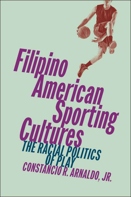 Book cover of Filipino American Sporting Cultures: The Racial Politics of Play