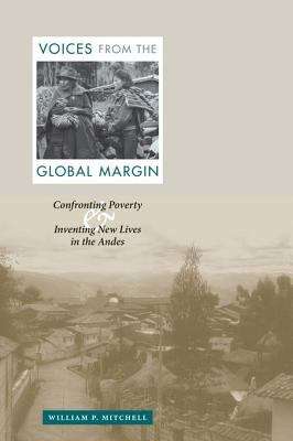 Book cover of Voices from the Global Margin: Confronting Poverty and Inventing New Lives in the Andes