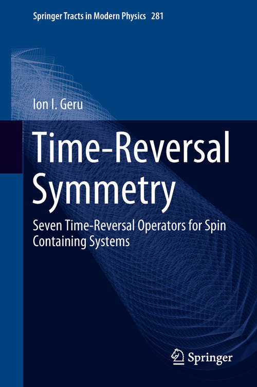 Book cover of Time-Reversal Symmetry: Seven Time-Reversal Operators for Spin Containing Systems (1st ed. 2018) (Springer Tracts in Modern Physics #281)