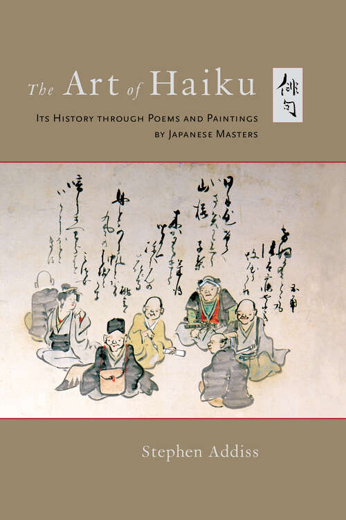 Book cover of The Art of Haiku: Its History through Poems and Paintings by Japanese Masters