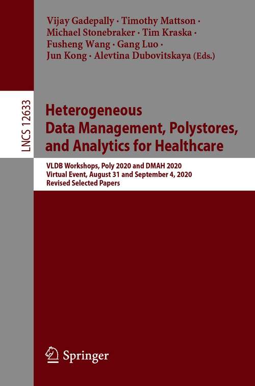 Book cover of Heterogeneous Data Management, Polystores, and Analytics for Healthcare: VLDB Workshops, Poly 2020 and DMAH 2020, Virtual Event, August 31 and September 4, 2020, Revised Selected Papers (1st ed. 2021) (Lecture Notes in Computer Science #12633)