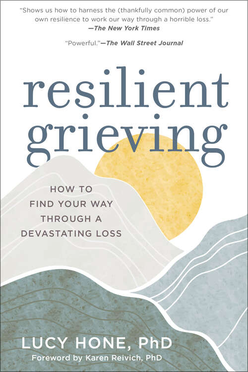 Book cover of Resilient Grieving: How To Find Your Way Through A Devastating Loss