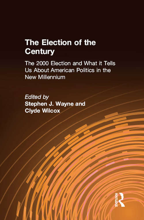 Book cover of The Election of the Century: The 2000 Election and What it Tells Us About American Politics in the New Millennium (Power, Conflict, And Democracy: American Politics Into The 21st Century Ser.)