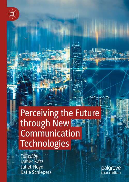 Book cover of Perceiving the Future through New Communication Technologies: Robots, AI and Everyday Life (1st ed. 2021)