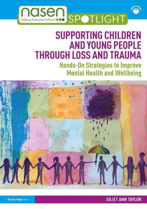 Book cover of Supporting Children and Young People Through Loss and Trauma: Hands-On Strategies to Improve Mental Health and Wellbeing (nasen spotlight)