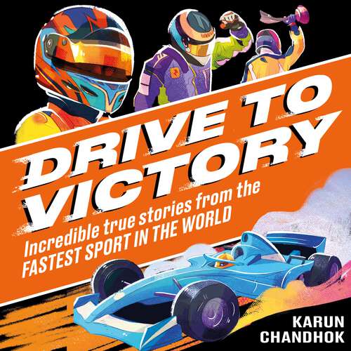 Book cover of Drive to Victory: Incredible True Stories from the Fastest Sport in the World