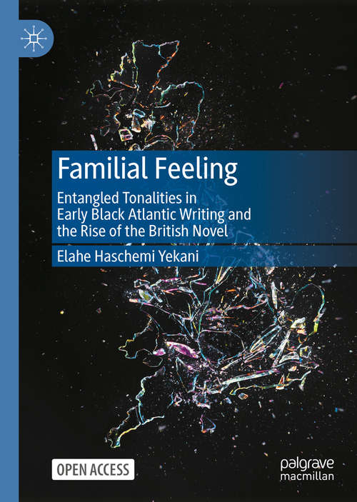 Book cover of Familial Feeling: Entangled Tonalities in Early Black Atlantic Writing and the Rise of the British Novel (1st ed. 2021)