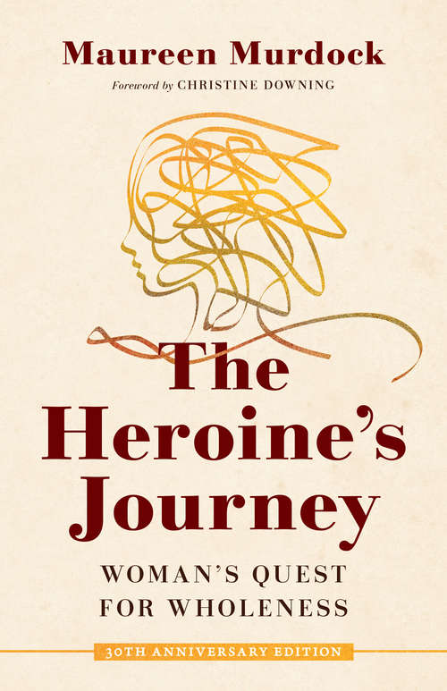 Book cover of The Heroine's Journey: Woman's Quest for Wholeness