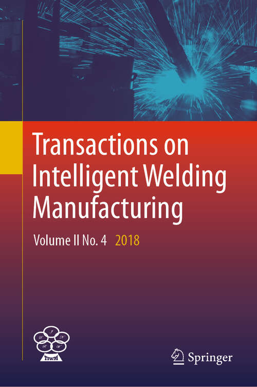 Book cover of Transactions on Intelligent Welding Manufacturing: Volume II No. 4  2018 (1st ed. 2019) (Transactions on Intelligent Welding Manufacturing)