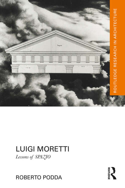 Book cover of Luigi Moretti: Lessons of SPAZIO (Routledge Research in Architecture)