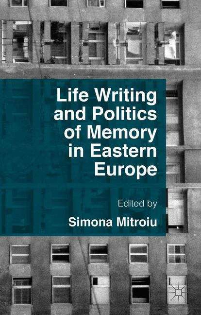 Book cover of Life Writing and Politics of Memory in Eastern Europe