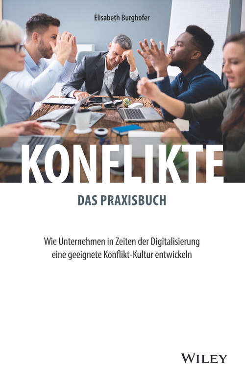 Book cover of Konflikte - das Praxisbuch: Wie Unternehmen in Zeiten der Digitalisierung eine geeignete Konflikt-Kultur entwickeln